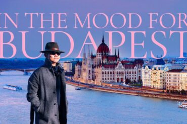 IN THE MOOD FOR BUDAPEST | What To See, Do & Eat in Budapest | The Ultimate Hungary Travel Guide