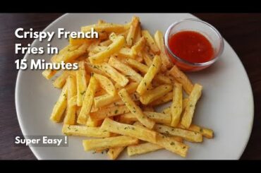 Easy French Fries Recipe In 15 Minutes At Home ! You Dont Need To Wait Hours For Crispy French Fries