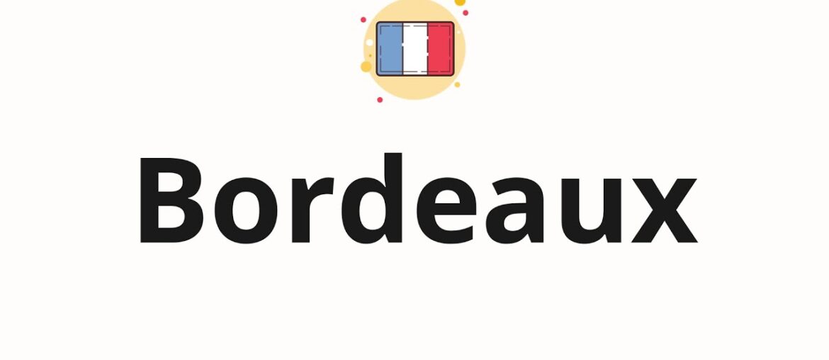 How to pronounce Bordeaux