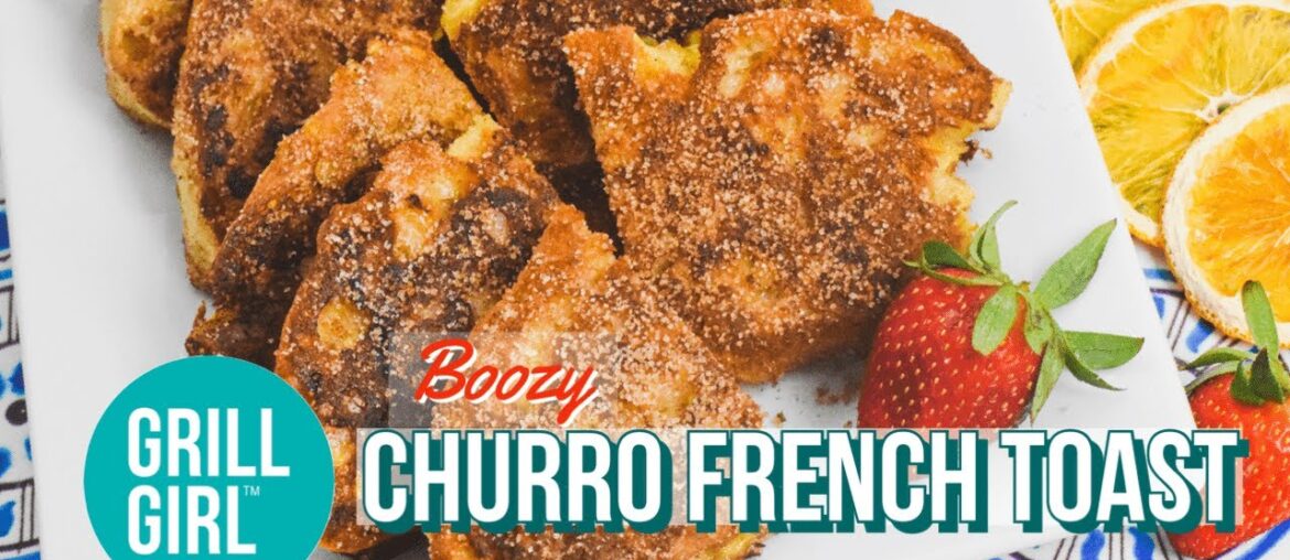 Boozy Churro French Toast - Flat Top Grill Recipe | GrillGirl Robyn Lindars