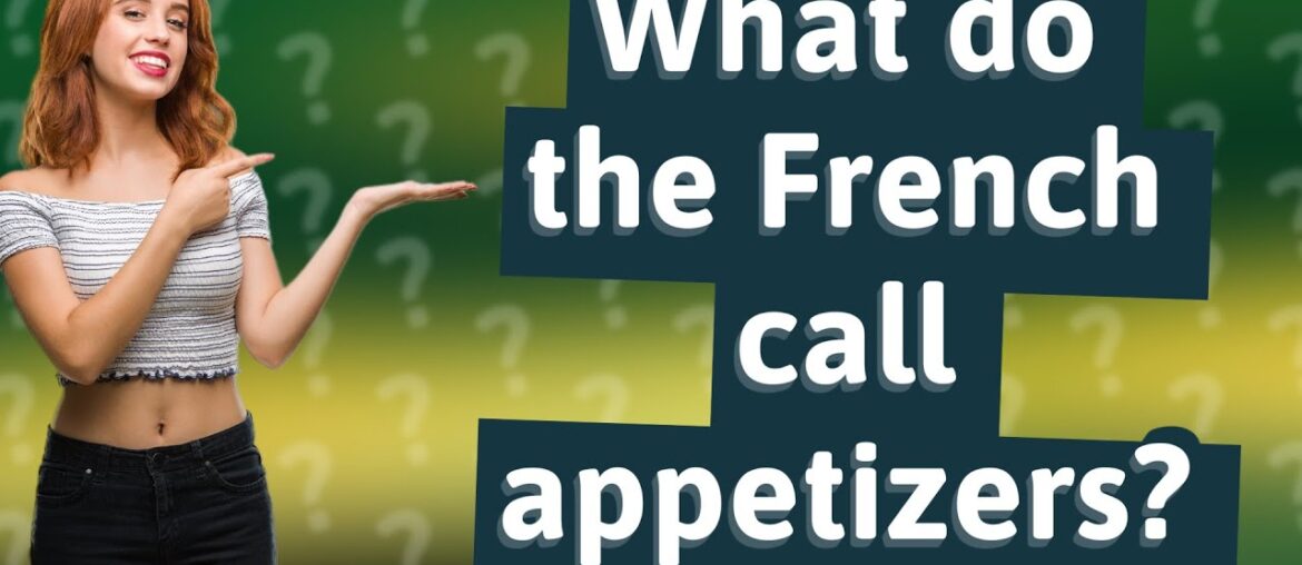 What do the French call appetizers? What do the French call appetizers?