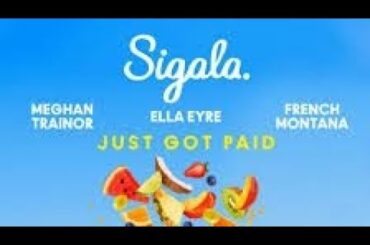 Sigala, Ella Eyre, Meghan Trainor - Just Got Paid ft.French Montana