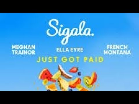 Sigala, Ella Eyre, Meghan Trainor – Just Got Paid ft.French Montana Sigala, Ella Eyre, Meghan Trainor - Just Got Paid ft.French Montana