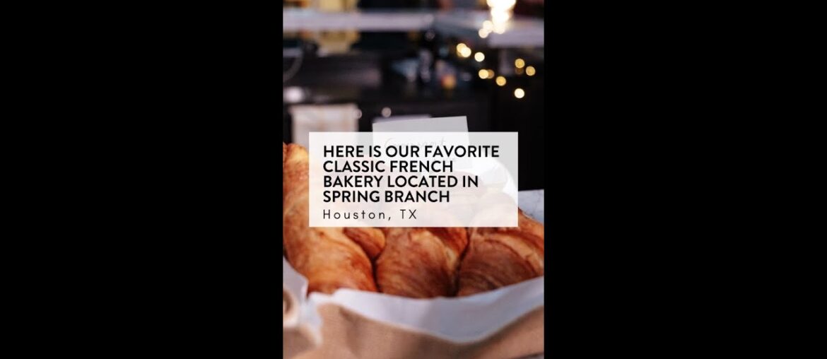 BEST CLASSIC FRENCH BAKERY IN SPRING BRANCH HOUSTON