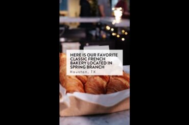 BEST CLASSIC FRENCH BAKERY IN SPRING BRANCH HOUSTON
