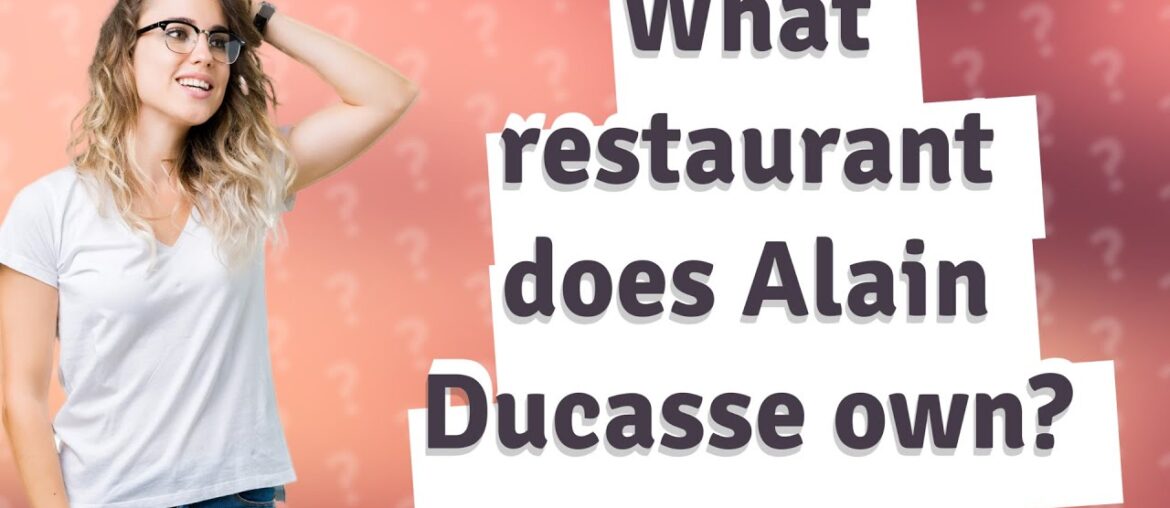 What restaurant does Alain Ducasse own?