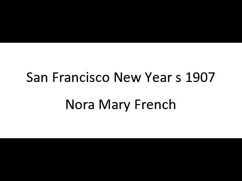 San Francisco New Year s 1907 – Nora Mary French San Francisco New Year s 1907 - Nora Mary French