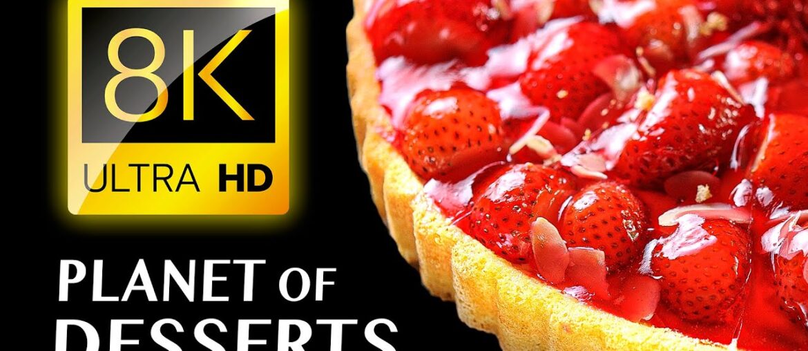 EXTRAORDINARY DESSERTS: Tour of the World's Tastiest Creations 8K VIDEO ULTRA HD