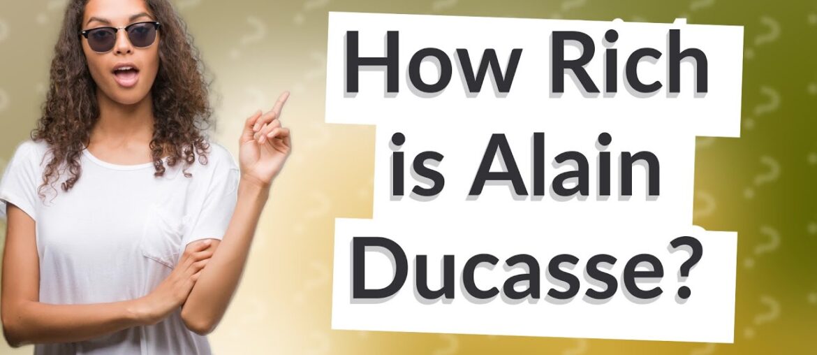 How Rich is Alain Ducasse?