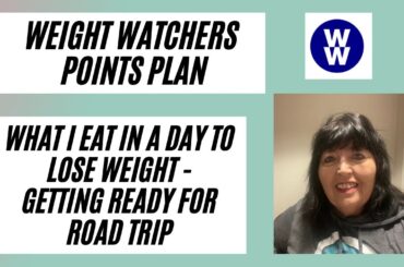 What I Eat In A Day on Weight Watchers - Getting Ready for Road Trip