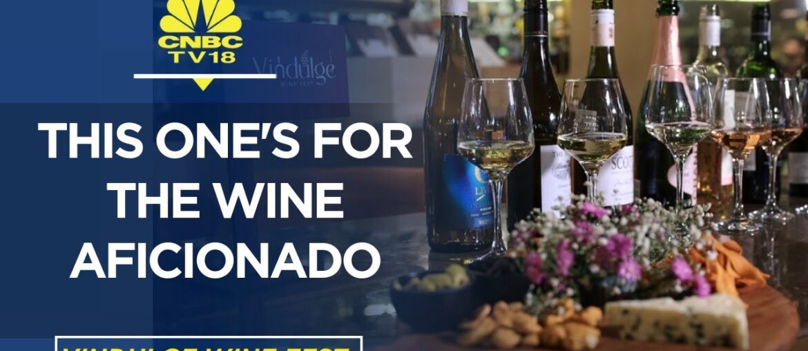 Vindulge Wine Fest: This One's For Wine Aficionado | Digital | CNBCTV18 Vindulge Wine Fest: This One's For Wine Aficionado | Digital | CNBCTV18