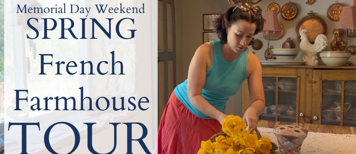 Spring Farmhouse Tour | REAL LIFE | Memorial Day Weekend | FRENCH DECOR IDEAS