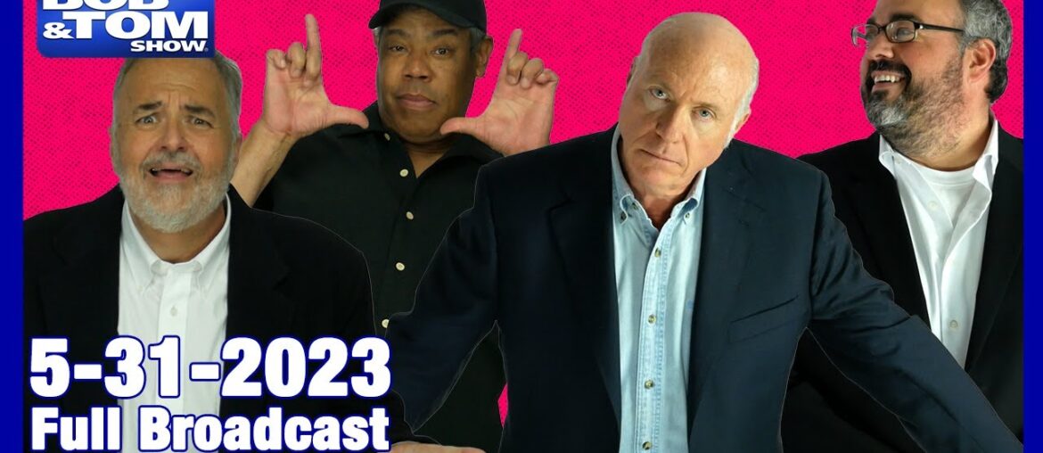 The Full BOB & TOM Show for May 31, 2023 The Full BOB & TOM Show for May 31, 2023