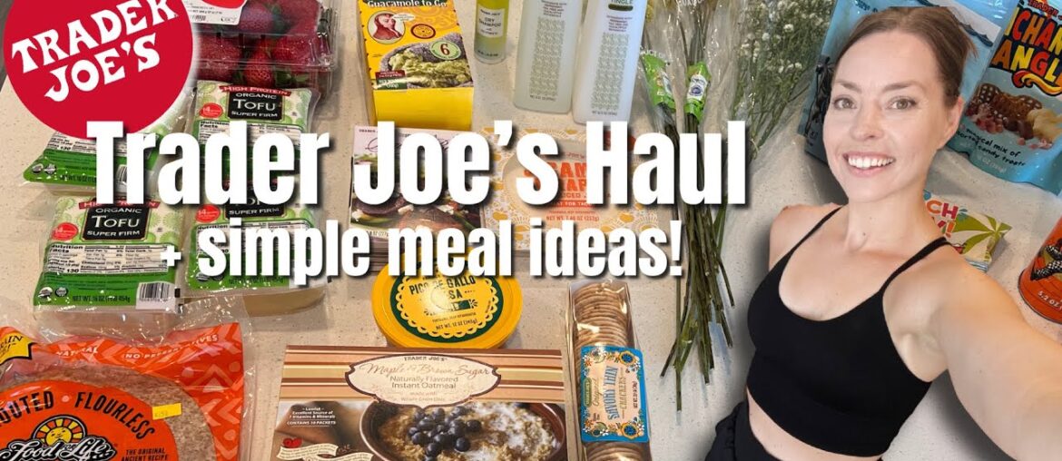 Trader Joe's Haul + Super Simple Meal Ideas for Summer! Grocery Haul + Cook with Me Trader Joe's Haul + Super Simple Meal Ideas for Summer! Grocery Haul + Cook with Me