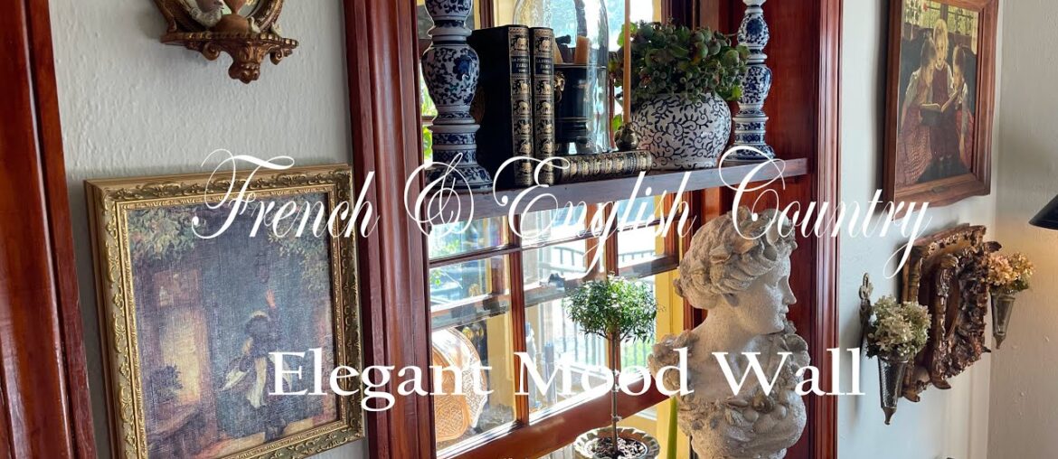 ~ CREATING A POLISHED MOOD WALL ~ ACHIEVING FRENCH & ENGLISH COUNTRY ELEGANCE ~ LAYERING TECHNIQUES ~ CREATING A POLISHED MOOD WALL ~ ACHIEVING FRENCH & ENGLISH COUNTRY ELEGANCE ~ LAYERING TECHNIQUES
