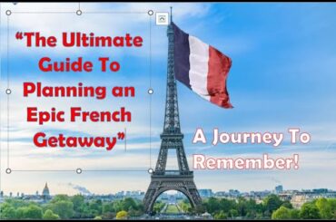 "The Ultimate Guide To Planning an Epic French Gateway"-  A Journey To Remember !