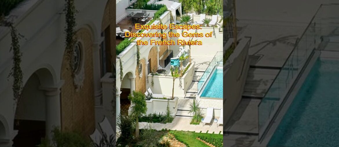 EXQUISITE ESCAPES: DISCOVERING THE GEMS OF THE FRENCH RIVIERA #shorts