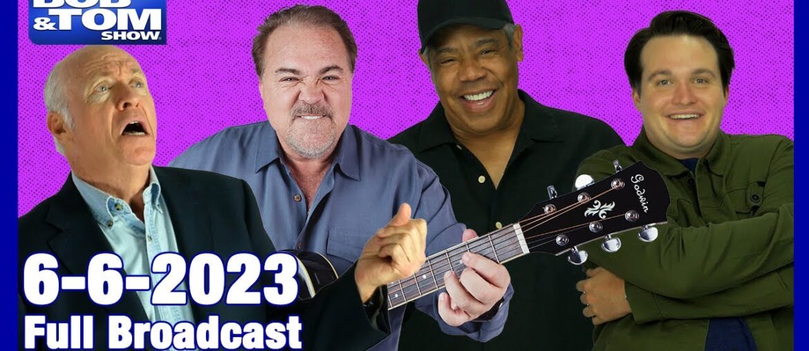 The Full BOB & TOM Show for June 6, 2023