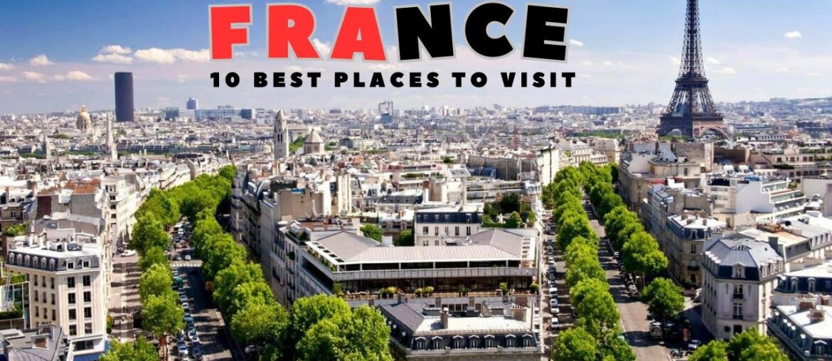 10 best places to visit France 10 best places to visit France