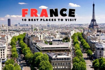 10 best places to visit France
