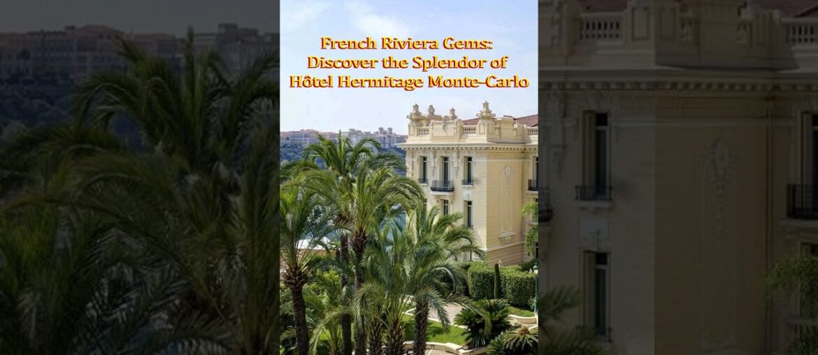 FRENCH RIVIERA GEMS: DISCOVER THE SPLENDOR OF HOTEL HERMITAGE MONTE-CARLO #shorts