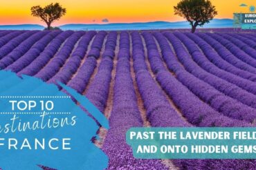 Journey Through France: Unveiling the Captivating Destinations You Must See