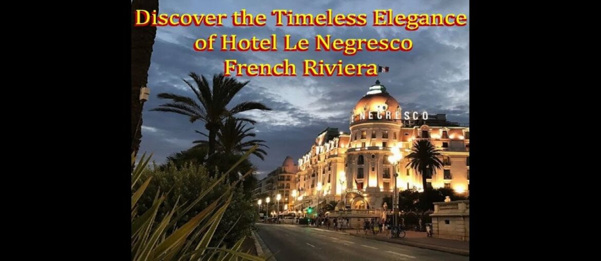DISCOVER THE TIMELESS ELEGANCE OF HOTEL LE NEGRESCO – FRENCH RIVIERA DISCOVER THE TIMELESS ELEGANCE OF HOTEL LE NEGRESCO - FRENCH RIVIERA