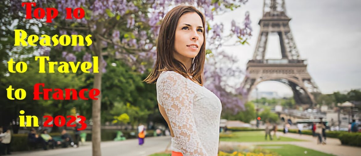 TOP 10 BEST Reasons to Travel to France in 2023 TOP 10 BEST Reasons to Travel to France in 2023