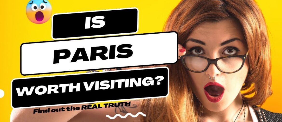 Is Paris Worth Visiting? Is Paris Worth Visiting?