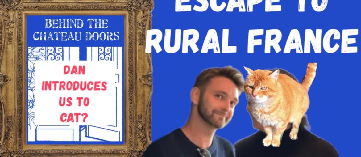 Behind the Chateau Doors | Escape to Rural France | Dan’s got a Cat problem | #escapetoruralfrance