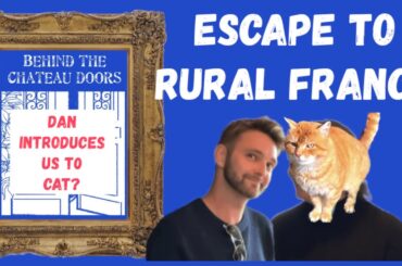 Behind the Chateau Doors | Escape to Rural France | Dan’s got a Cat problem | #escapetoruralfrance