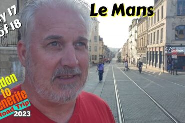 Day 17 Le Mans & The Best French Food Ever!