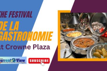 The France Food Festival De La Gastronomie | Crowne Plaza | The Current View | Crowne Plaza Dhaka