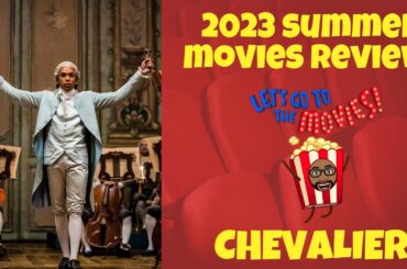 2023 SUMMER MOVIE REVIEWS PART 2: CHEVALIER