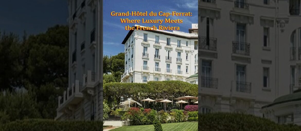 GRAND-HOTEL DU CAP-FERRAT: WHERE LUXURY MEETS THE FRENCH RIVIERA #shorts GRAND-HOTEL DU CAP-FERRAT: WHERE LUXURY MEETS THE FRENCH RIVIERA #shorts