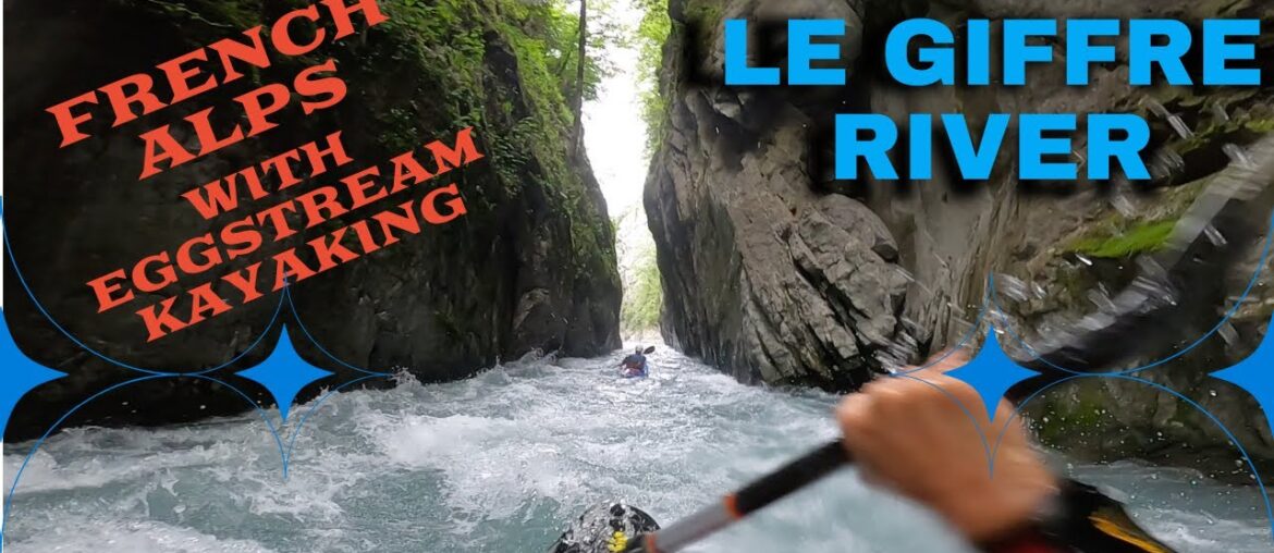 French Alps Kayaking Series: Le Giffre River with Eggstream Kayaking