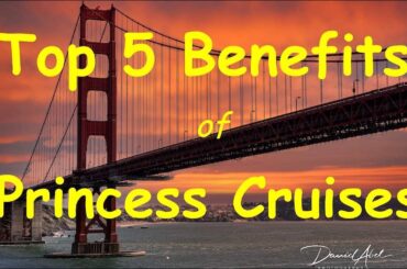 Discover the Top 5 Benefits of Cruising with Princess Cruises with David Abel