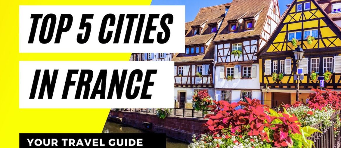 Top 5 cities in France! [New France Travel Guide]