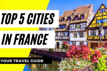 Top 5 cities in France! [New France Travel Guide]