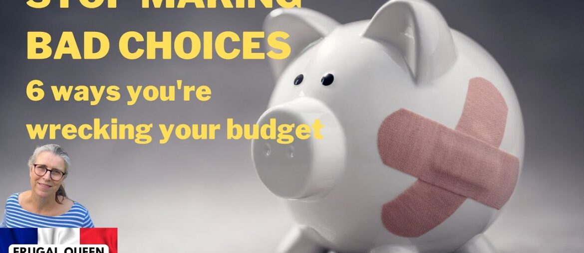 Stop Making Bad Choices! 6 Ways You're Wrecking Your Budget #frugalliving #budget #costofliving
