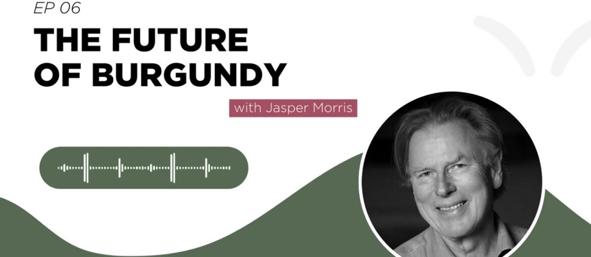 Podcast 'Wines of the future' EP 06: The Future Of Burgundy with Jasper Morris