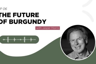 Podcast 'Wines of the future' EP 06: The Future Of Burgundy with Jasper Morris