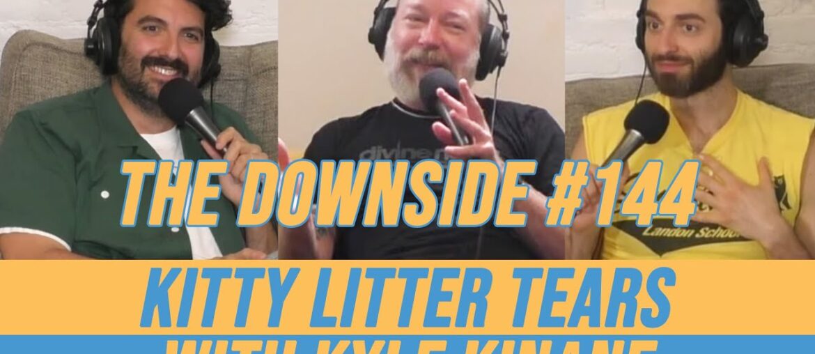 Kitty Litter Tears with Kyle Kinane | The Downside with Gianmarco Soresi #144 | Comedy Podcast Kitty Litter Tears with Kyle Kinane | The Downside with Gianmarco Soresi #144 | Comedy Podcast
