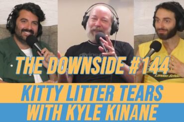 Kitty Litter Tears with Kyle Kinane | The Downside with Gianmarco Soresi #144 | Comedy Podcast