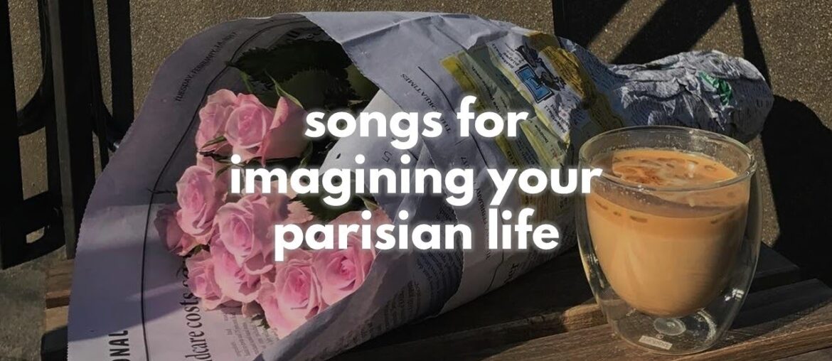 songs for imagining your parisian life (french playlist/french cafe lounge)