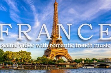 French Music and Scenic Video of Paris and France | 4K