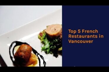Top 5 French Restaurants in Vancouver