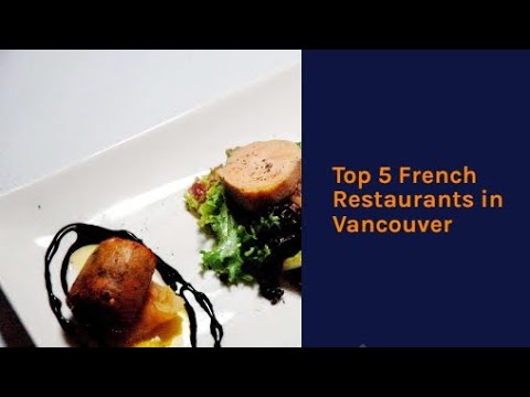Top 5 French Restaurants in Vancouver Top 5 French Restaurants in Vancouver