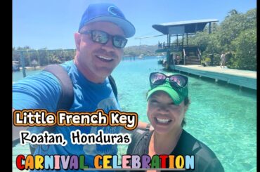 LITTLE FRENCH KEY, CRUISE EXCURSION, ROATAN, HONDURAS, CARNIVAL CELEBRATION #cruiselife