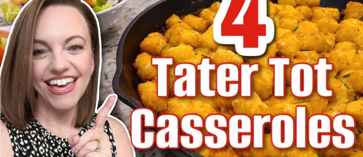4 *YUMMY* recipes for different TATER TOT CASSEROLES!